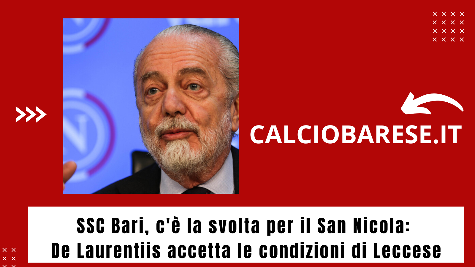 SSC Bari, c'è la svolta per il San Nicola: De Laurentiis accetta le condizioni di Leccese (CB)