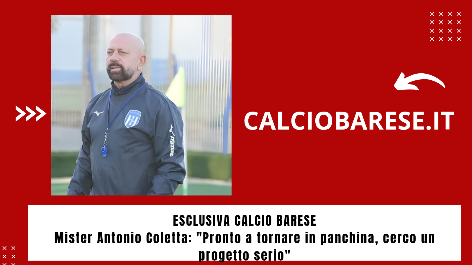 ESCLUSIVA CALCIO BARESE ​Antonio Coletta: "Pronto a tornare in panchina, cerco un progetto serio" (CB)