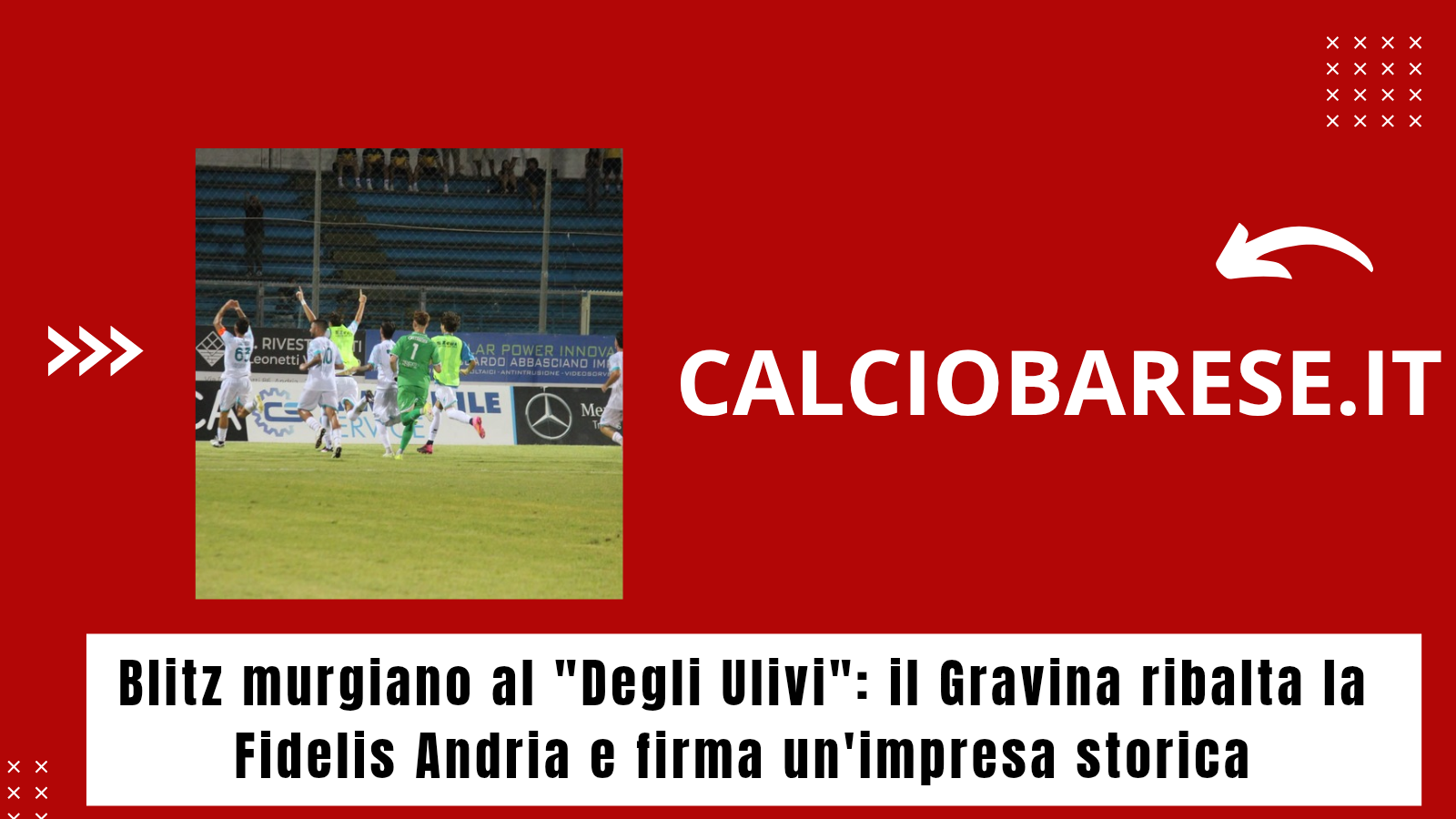 CB: Blitz murgiano al "Degli Ulivi": il Gravina ribalta la Fidelis Andria e firma un'impresa storica