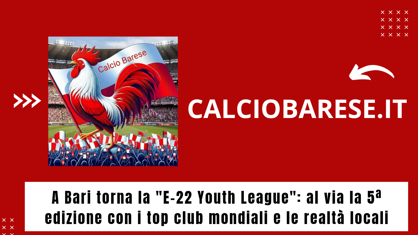 CB: ​A Bari torna la "E-22 Youth League": al via la 5ª edizione con i top club mondiali e le realtà locali