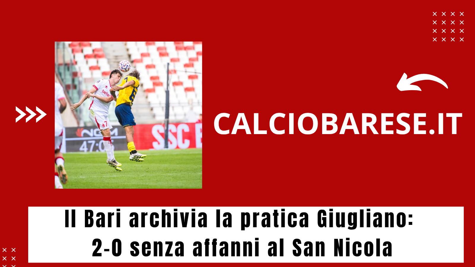 CB: ​Il Bari archivia la pratica Giugliano: 2-0 senza affanni al San Nicola