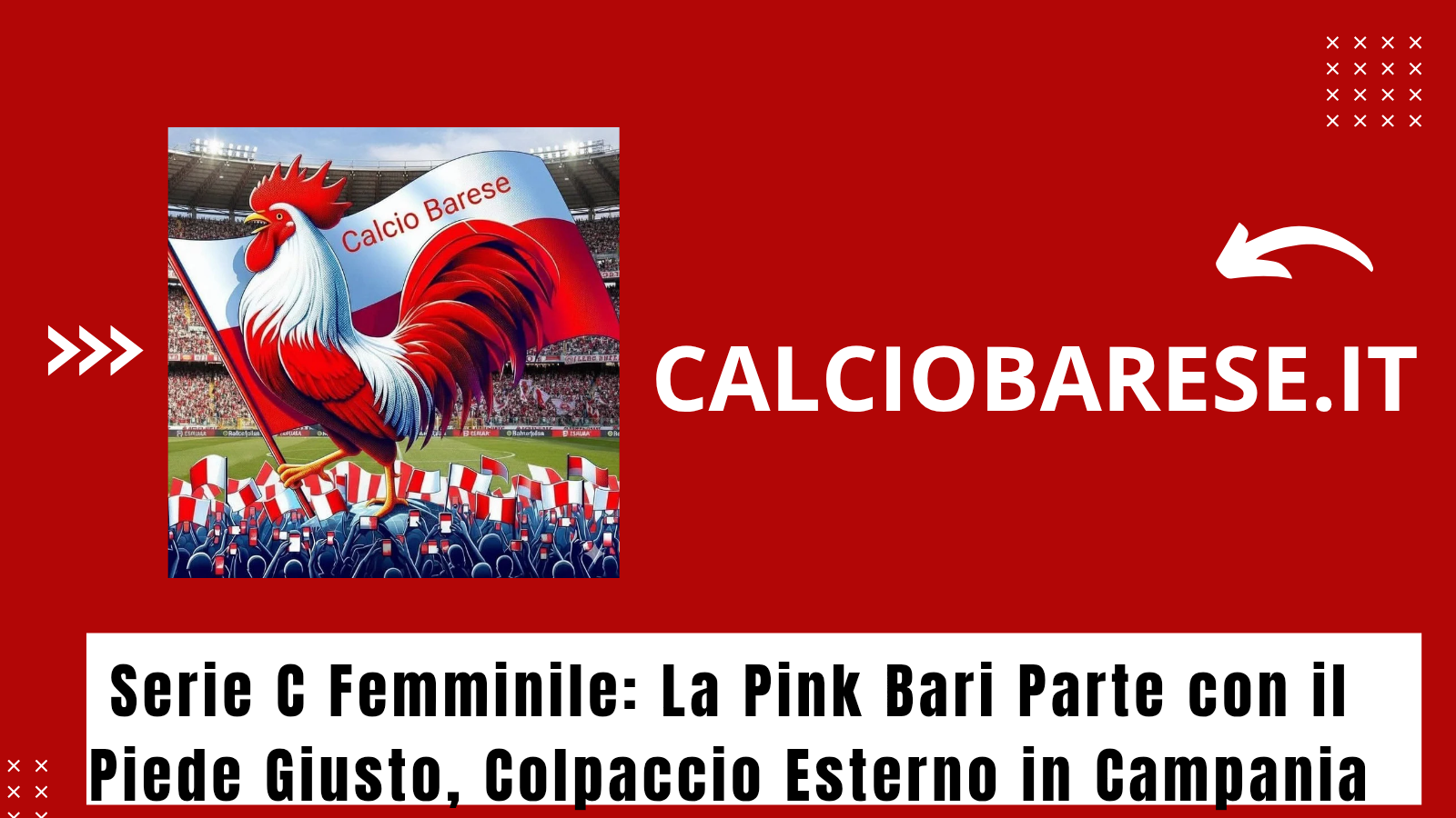 CB: Serie C Femminile: La Pink Bari Parte con il Piede Giusto, Colpaccio Esterno in Campania